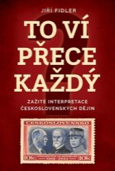 To ví přece každej - Zažité interpretace československých dějin To ví přece každej - Zažité interpretace československých dějin