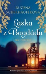 Láska z Bagdádu - Sága o věčné lásce - Ružena Scherhauferová - Romány Láska z Bagdádu - Sága o věčné lásce