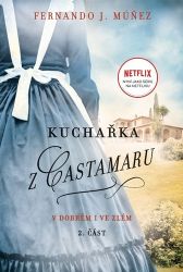 Kuchařka z Castamaru 2 - V dobrém i ve zlém - Fernando J. Múnez - Historické romány Kuchařka z Castamaru 2 - V dobrém i ve zlém
