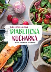 Diabetická kuchařka - Recepty vhodné nejen pro diabetiky Diabetická kuchařka - Recepty vhodné nejen pro diabetiky