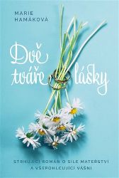 Dvě tváře lásky - Marie Hamáková - Romány Dvě tváře lásky