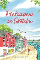 Překvapení ve Skotsku - Julie Shackman - Romány pro ženy Překvapení ve Skotsku