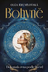Bohyně - Dokonalá žena podle hvězd - Olga Krumlovská - Astrologie, horoskopy Bohyně - Dokonalá žena podle hvězd