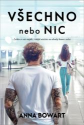 Všechno nebo nic - Anna Bowart - Romány pro ženy Všechno nebo nic
