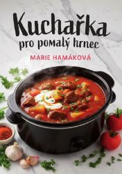 Kuchařka pro pomalý hrnec - Marie Hamáková - Kuchařky a nápoje Kuchařka pro pomalý hrnec
