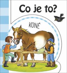 Co je to? Koně - Hana Mertová - Leporela pro děti Co je to? Koně