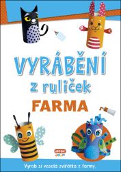 Vyrábění z ruliček FARMA + samolepky - Hry a aktivity pro děti Vyrábění z ruliček FARMA + samolepky