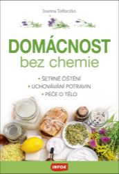 Domácnost bez chemie - Šetrné čištění, uchovávání potravin, péče o tělo Domácnost bez chemie - Šetrné čištění, uchovávání potravin, péče o tělo