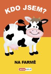 Kdo jsem? - Na farmě - Leporela pro nejmenší Kdo jsem? - Na farmě