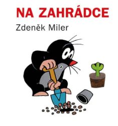 Na zahrádce - Zdeněk Miler - Pohádky o Krtečkovi Na zahrádce