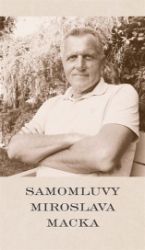 Samomluvy Miroslava Macka - Miroslav Macek - Biografie a autobiografie Samomluvy Miroslava Macka