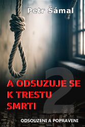 A odsuzuje se k trestu smrti - Odsouzeni a popraveni A odsuzuje se k trestu smrti - Odsouzeni a popraveni