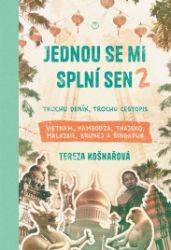 Jednou se mi splní sen 2 - Trochu deník, trochu cestopis Vietnam, Kambodža, Thajsko, Malaj Jednou se mi splní sen 2 - Trochu deník, trochu cestopis Vietnam, Kambodža, Thajsko, Malaj