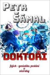 Doktoři - Jejich genialita, poslání a zázraky - Petr Šámal - Česká a slovenská beletrie Doktoři - Jejich genialita, poslání a zázraky