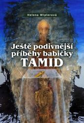 Ještě podivnější příběhy babičky Tamid - Helena Wiplerová - Česká a slovenská beletrie Ještě podivnější příběhy babičky Tamid