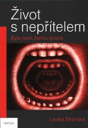 Život s nepřítelem - Byla jsem ženou tyrana - Lenka Stránská - Životopisné romány Život s nepřítelem - Byla jsem ženou tyrana