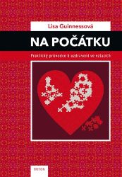 Na počátku - Praktický průvodce k uzdravení ve vztazích Na počátku - Praktický průvodce k uzdravení ve vztazích
