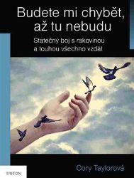 Budete mi chybět, až tu nebudu - Skutečný boj s rakovinou a touhou všechno vzdát Budete mi chybět, až tu nebudu - Skutečný boj s rakovinou a touhou všechno vzdát