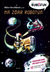 Bublifuk 5 - Na zdar robotům - Klára Smolíková - Komiksy pro děti Bublifuk 5 - Na zdar robotům