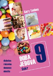 Doba jedová 9 - Cukr - Gary Taubes - Zdraví, hubnutí a sport Doba jedová 9 - Cukr
