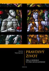 Pravdivý život - Víra a ekologie ve věku konzumerismu - Ruth Valerio - Životní prostředí a ekologie Pravdivý život - Víra a ekologie ve věku konzumerismu