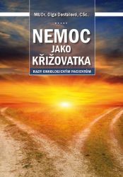 Nemoc jako křižovatka - Rady onkologickým pacientům - Olga Dostálová - Rakovina a nádory Nemoc jako křižovatka - Rady onkologickým pacientům