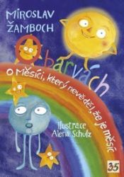 O barvách; O Měsíci, který nevěděl, že je měsíc O barvách; O Měsíci, který nevěděl, že je měsíc