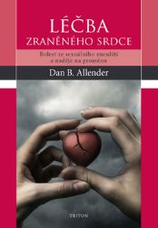 Léčba zraněného srdce - Bolest ze sexuálního zneužití a naděje na proměnu Léčba zraněného srdce - Bolest ze sexuálního zneužití a naděje na proměnu