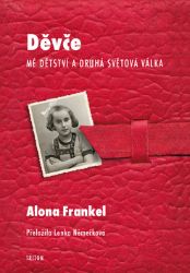 Děvče - Mé dětství a druhá světová válka - Alona Frankel - Biografie a autobiografie Děvče - Mé dětství a druhá světová válka