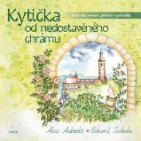Kytička od nedostavěného chrámu - Sázavské pověsti, příběhy a pohádky - Bohumil Svoboda,Alois Aubrecht - České a moravské Kytička od nedostavěného chrámu - Sázavské pověsti, příběhy a pohádky