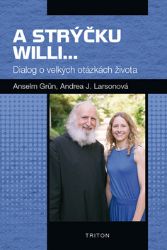 A strýčku Willi... - Dialog o velkých otázkách života - Anselm Grün - Světová beletrie A strýčku Willi... - Dialog o velkých otázkách života