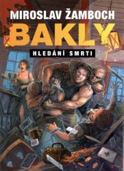Bakly - Hledání smrti - Miroslav Žamboch - Fantasy Bakly - Hledání smrti
