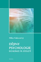 Dějiny psychologie do konce 19. století - Milan Nakonečný - Literatura faktu Dějiny psychologie do konce 19. století