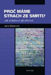 Proč máme strach ze smrti? - Jak zvládnout její příchod - Jana Sieberová - Odborná a technická literatura Proč máme strach ze smrti? - Jak zvládnout její příchod