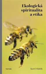 Ekologická spiritualita a etika - Karel Sládek - Životní prostředí a ekologie Ekologická spiritualita a etika