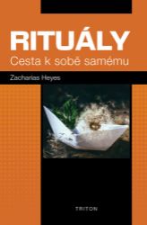Rituály - Cesta k sobě samému - Zacharias Heyes - Esoterika a duchovno Rituály