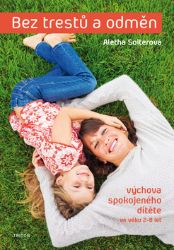 Bez trestů a odměn - Výchova spokojeného dítěte ve věku 2-8 let - Aletha Solter - Výchova Bez trestů a odměn