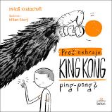 Proč nehraje King Kong ping pong - Miloš Kratochvíl - Miloš Kratochvíl básničky pro děti Proč nehraje King Kong ping pong