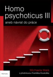 Homo psychoticus III aneb Návrat do práce - Michaela Malá - Psychologie Homo psychoticus III aneb Návrat do práce