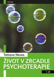 Život v zrcadle psychoterapie I. - Tatiana Neves - Psychologie Život v zrcadle psychoterapie I.