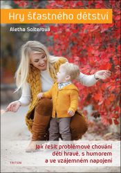 Hry šťastného dětství - Aletha Solter - Péče o dítě Hry šťastného dětství
