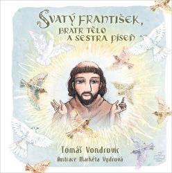 Svatý František, bratr Tělo a sestra Píseň - Tomáš Vondrovic - Romány pro dívky Svatý František, bratr Tělo a sestra Píseň