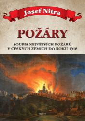 Požáry - Soupis největších požárů v českých zemích do roku 1918 Požáry - Soupis největších požárů v českých zemích do roku 1918