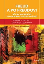 Freud a po Freudovi - Dějiny moderního psychoanalytického myšlení - Stephen A. Mitchell,Stephen Mitchell,Margaret J. Black - Psychologie Freud a po Freudovi - Dějiny moderního psychoanalytického myšlení