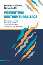 Preventivní restrukturalizace - Nová etapa koncepce sanačních procesů a její implementace - Jaroslav Schönfeld - Právo Preventivní restrukturalizace - Nová etapa koncepce sanačních procesů a její implementace do českého právního řádu