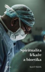 Spiritualita lékaře a bioetika - Karel Sládek - Filozofie Spiritualita lékaře a bioetika