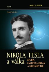 Nikola Tesla a válka - Génius, částicová zbraň a mocenský boj - Marc J. Seifer - Biografie a autobiografie Nikola Tesla a válka - Génius, částicová zbraň a mocenský boj