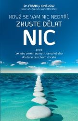 Když se vám nic nedaří, zkuste dělat NIC aneb jak vás umění oprostit se od všeho dostane t Když se vám nic nedaří, zkuste dělat NIC aneb jak vás umění oprostit se od všeho dostane t