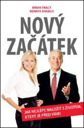 Nový začátek - Jak nejlépe naložit s životem, který je před vámi - Brian Tracy,Renata Angelo - Management a marketing Nový začátek – Jak nejlépe naložit s životem, který je před vámi