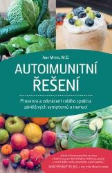 Autoimunitní řešení - Prevence a odvrácení celého spektra zánětlivých symptomů a nemocí - Amy Myers - Diety a plány Autoimunitní řešení – Prevence a odvrácení celého spektra zánětlivých symptomů a nemocí
